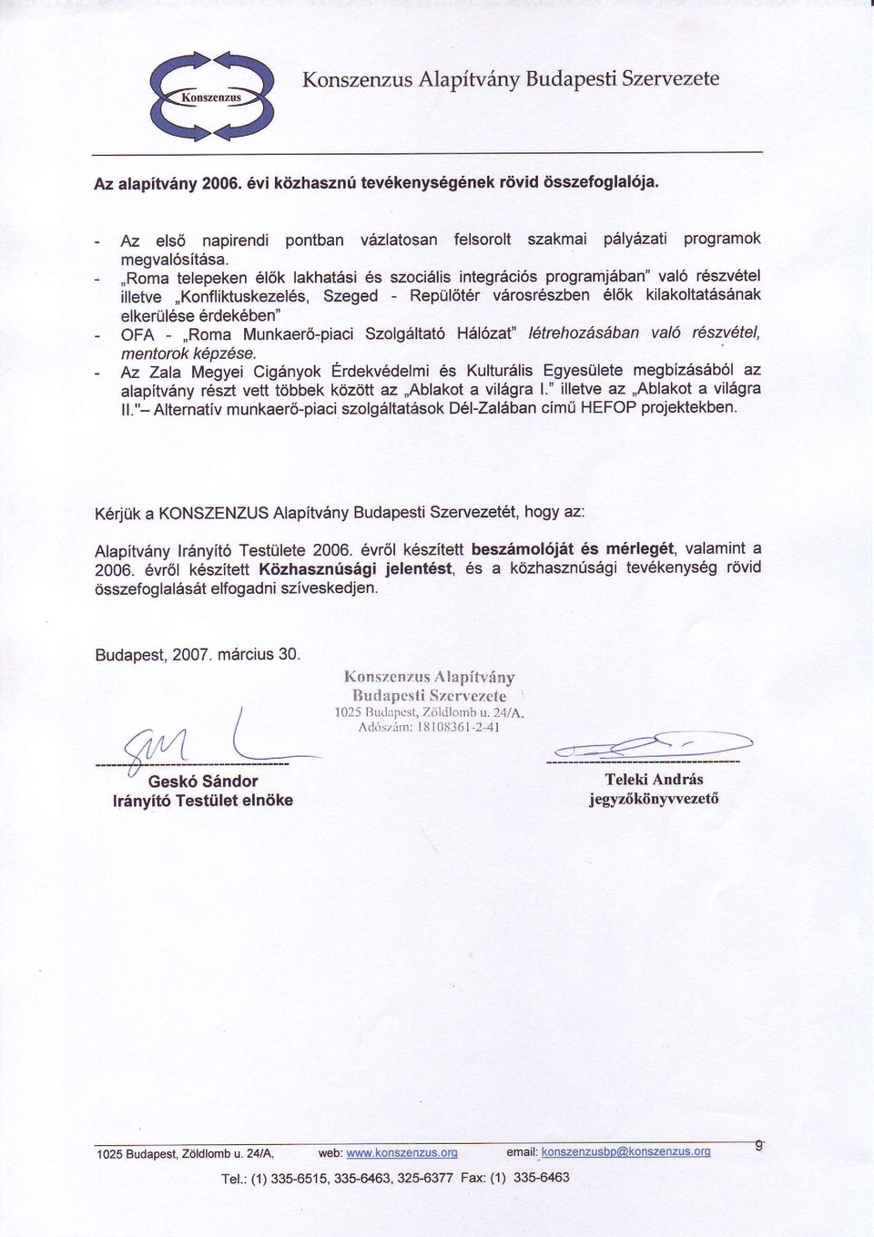 -,,Roma telepeken 6l6k lakhat6si 6s szoci6lis integraci6s programj6ban" val6 r6szv6tel illetve,,konflikuskezel6s, Szeged - RepUl6t6r v6rosr6szben 6l6k kilakoltat6sanak elker0l6se 6rdek6ben" - OFA