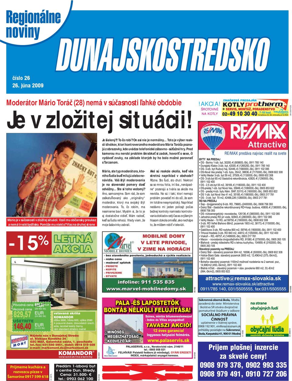 Pred kame rou mu nerobí problém škrabka si zadok, hovori o sexe, i vydáva zvu ky, na základe ktorých by ho bolo možné porovna s Tarzanom. Mário je v sú asnosti v zložitej situácii.