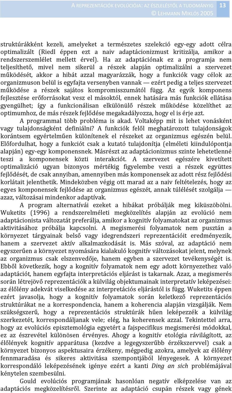 belül is egyfajta versenyben vannak ezért pedig a teljes szervezet működése a részek sajátos kompromisszumától függ.