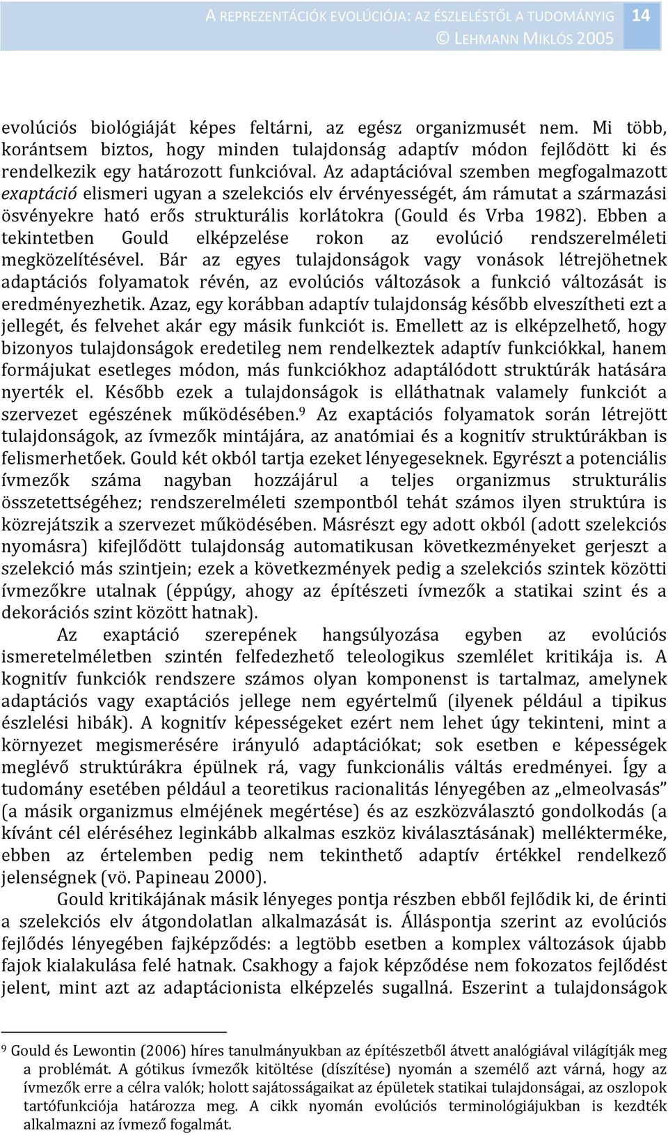 Ebben a tekintetben Gould elképzelése rokon az evolúció rendszerelméleti megközelítésével.
