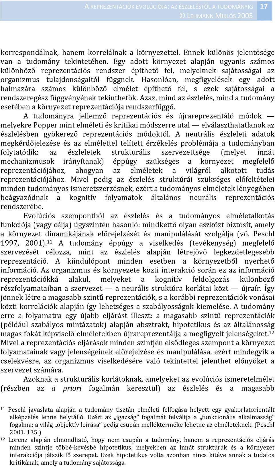 Hasonlóan, megfigyelések egy adott halmazára számos különböző elmélet építhető fel, s ezek sajátosságai a rendszeregész függvényének tekinthetők.