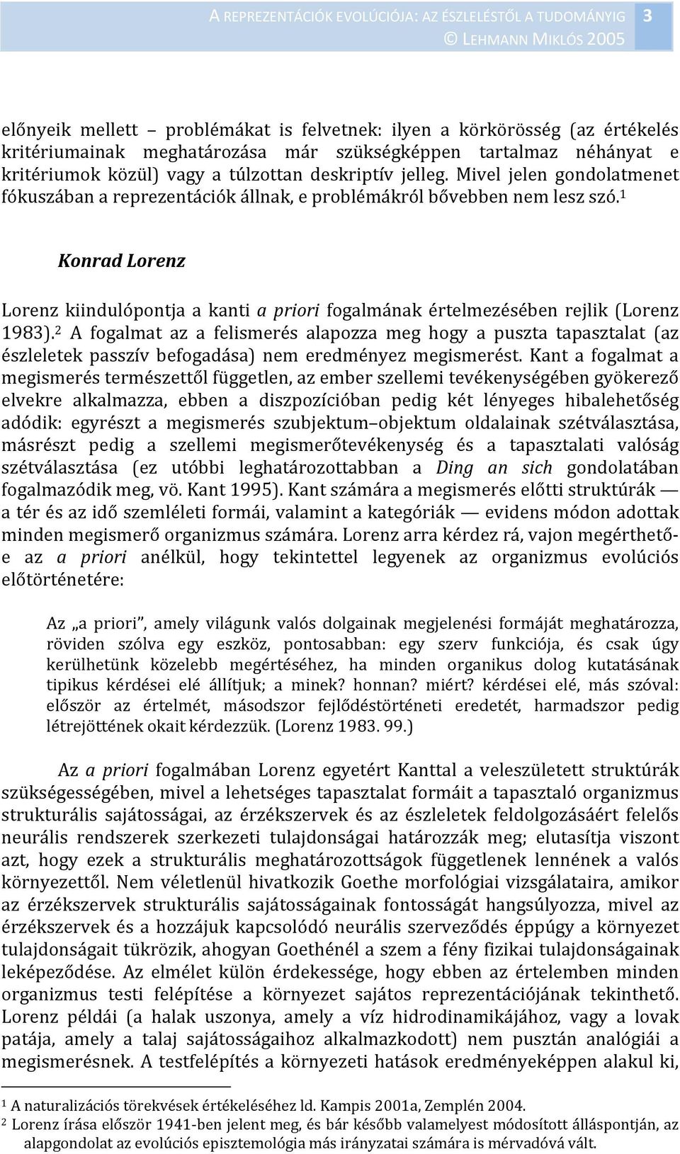 1 Konrad Lorenz Lorenz kiindulópontja a kanti a priori fogalmának értelmezésében rejlik (Lorenz 1983).