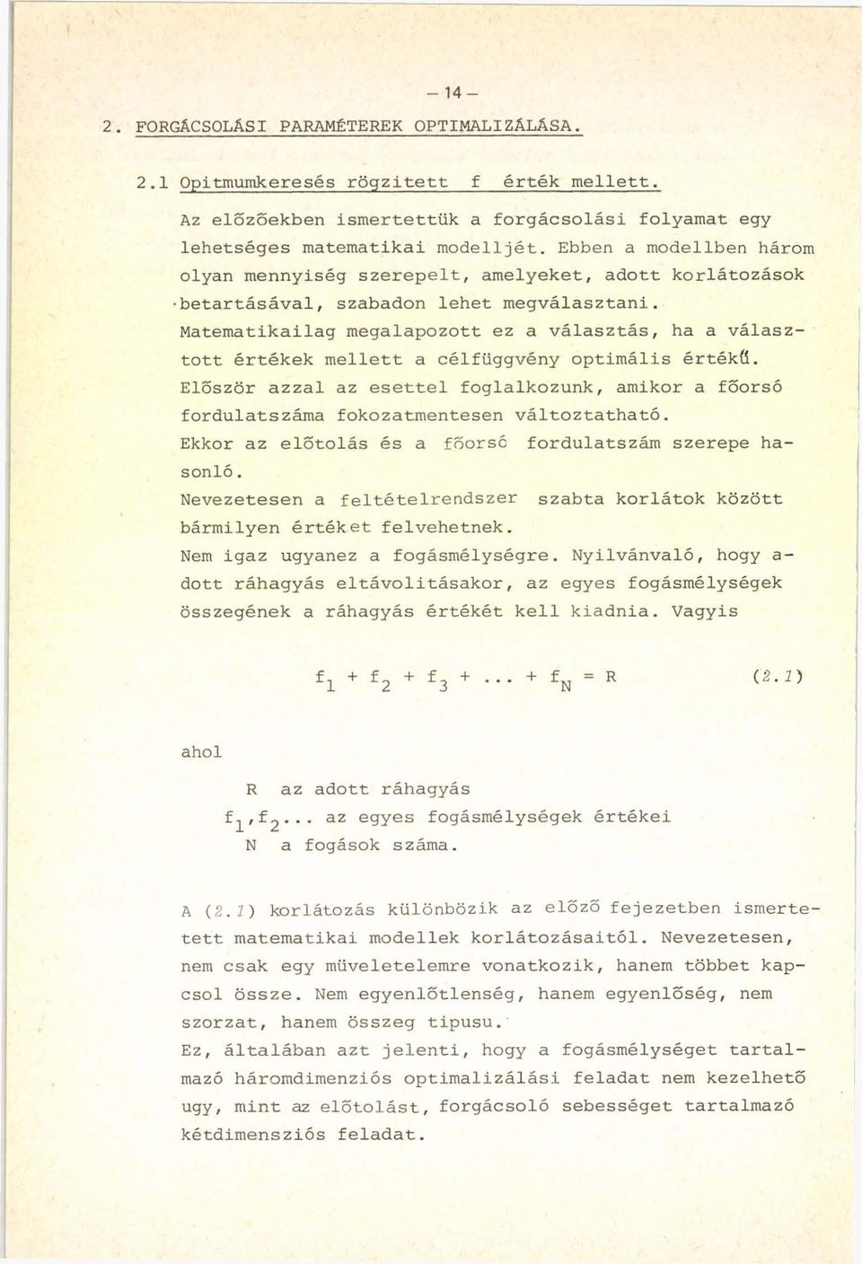 Matematikailag megalapozott ez a választás, ha a választott értékek mellett a célfüggvény optimális értékű.