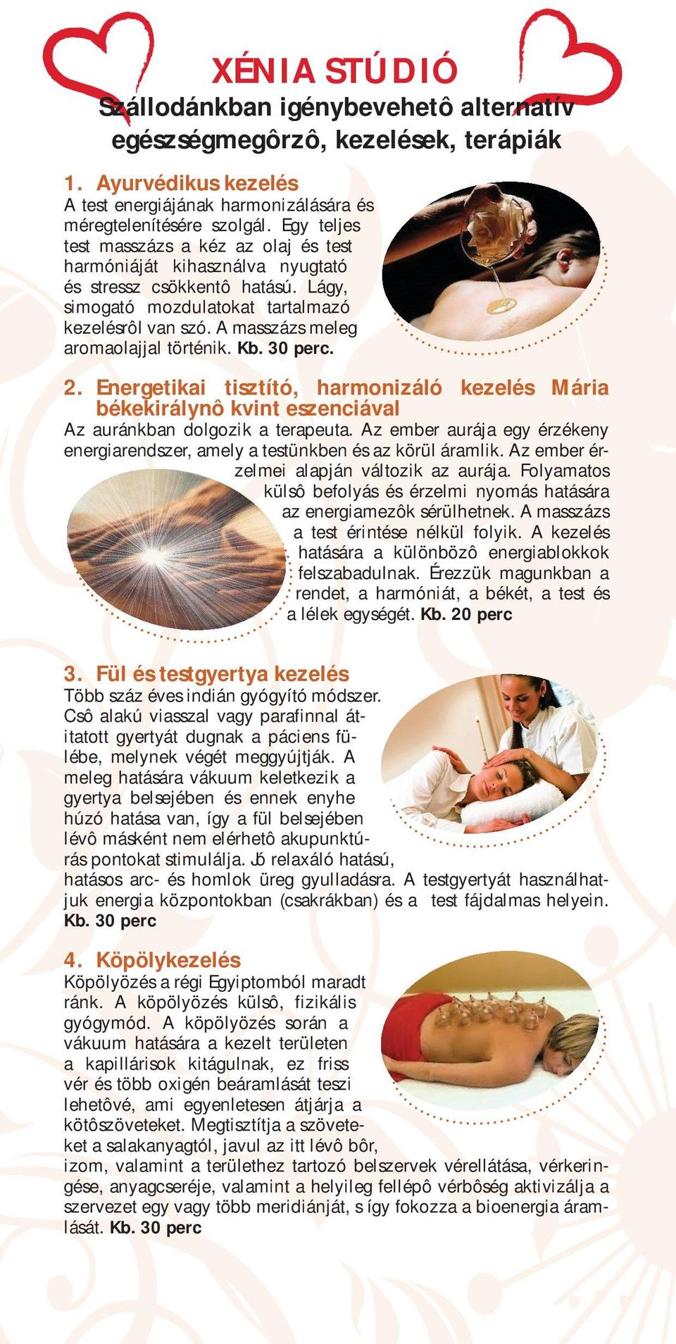 A masszázs meleg aromaolajjal történik. Kb.. 2. Energetikai tisztító, harmonizáló kezelés Mária békekirálynô kvint eszenciával Az auránkban dolgozik a terapeuta.