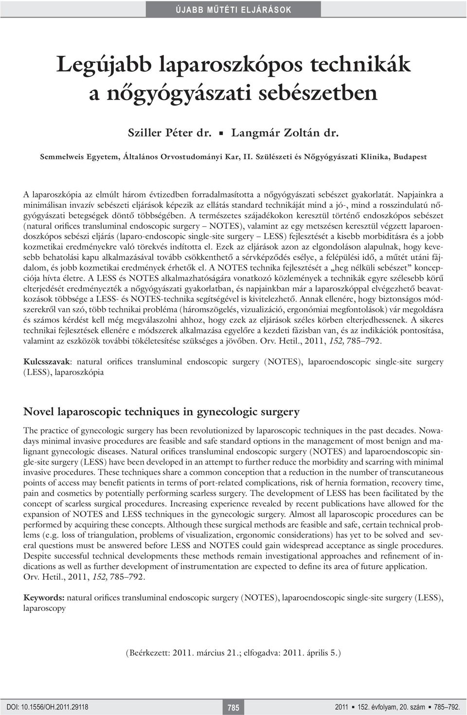 Napjainkra a minimálisan invazív sebészeti eljárások képezik az ellátás standard technikáját mind a jó-, mind a rosszindulatú nőgyógyászati betegségek döntő többségében.