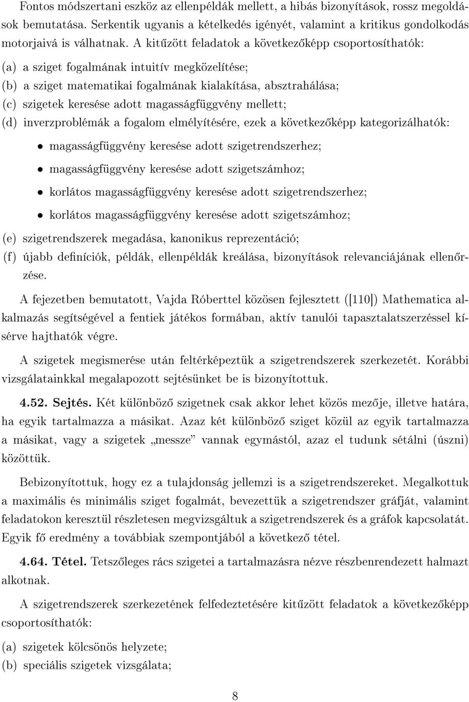 magasságfüggvény mellett; (d) inverzproblémák a fogalom elmélyítésére, ezek a következ képp kategorizálhatók: magasságfüggvény keresése adott szigetrendszerhez; magasságfüggvény keresése adott