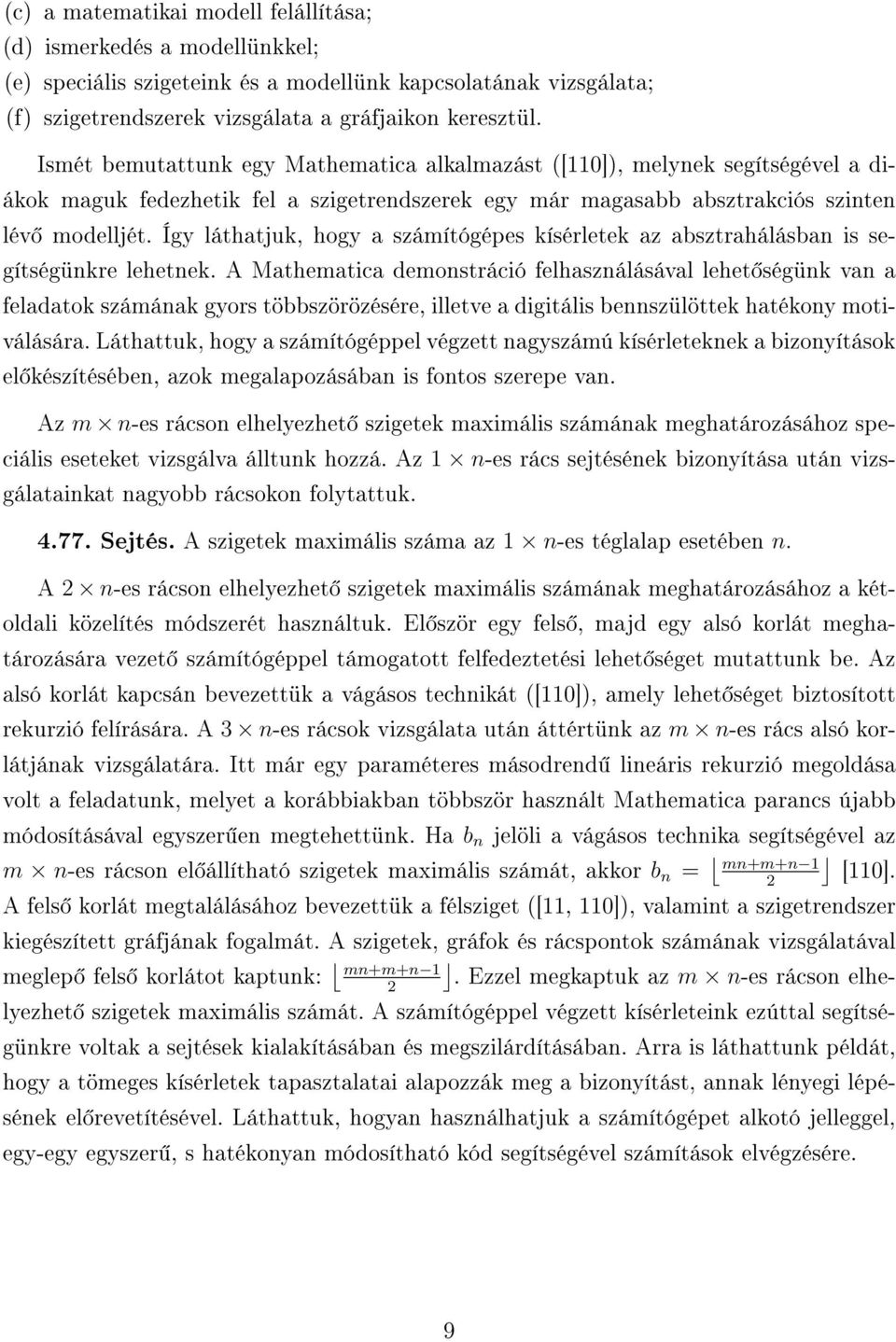 Így láthatjuk, hogy a számítógépes kísérletek az absztrahálásban is segítségünkre lehetnek.