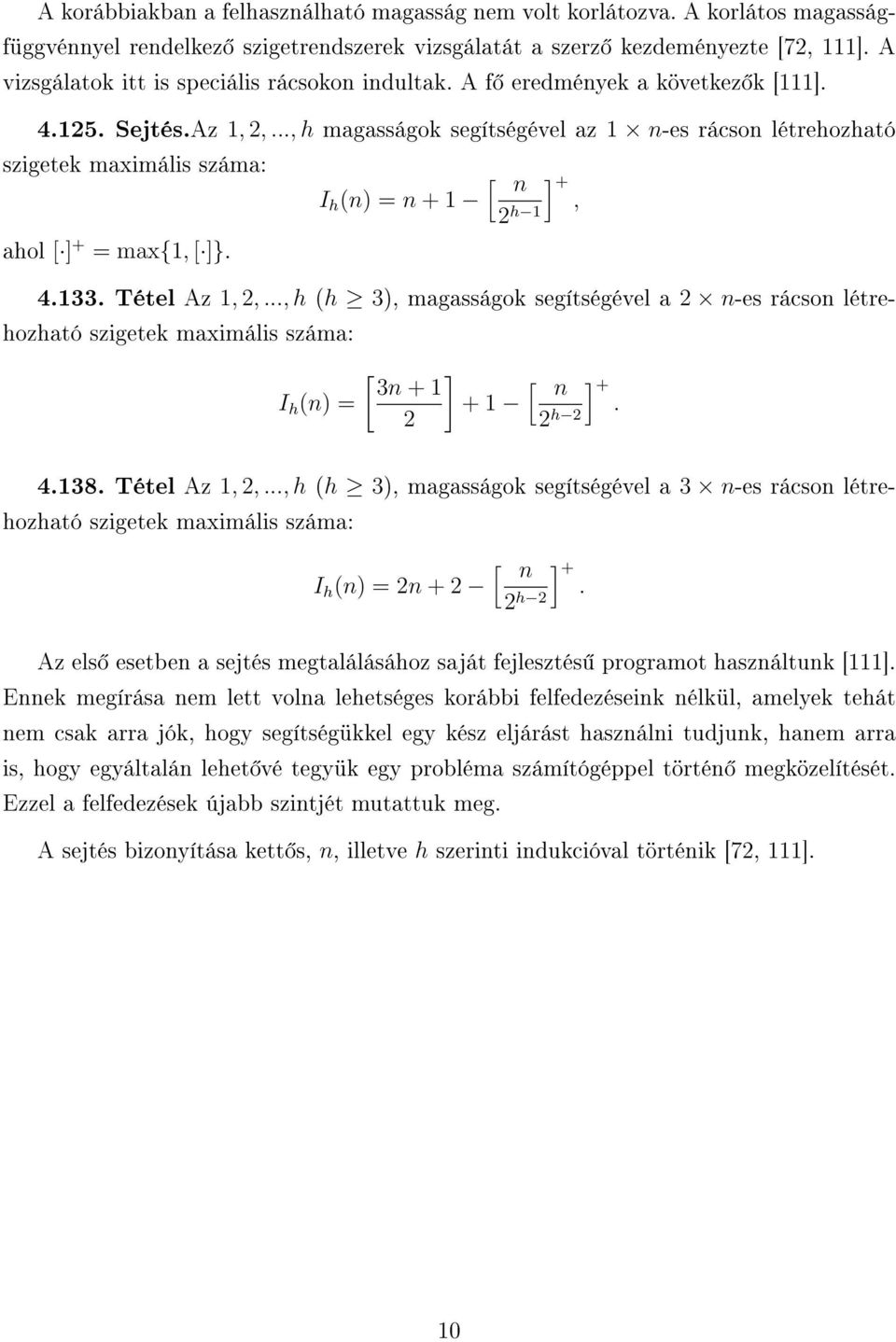 .., h magasságok segítségével az 1 n-es rácson létrehozható szigetek maximális száma: ahol [ ] + = max{1, [ ]}. I h (n) = n + 1 [ n 2 h 1 ] +, 4.133. Tétel Az 1, 2,.