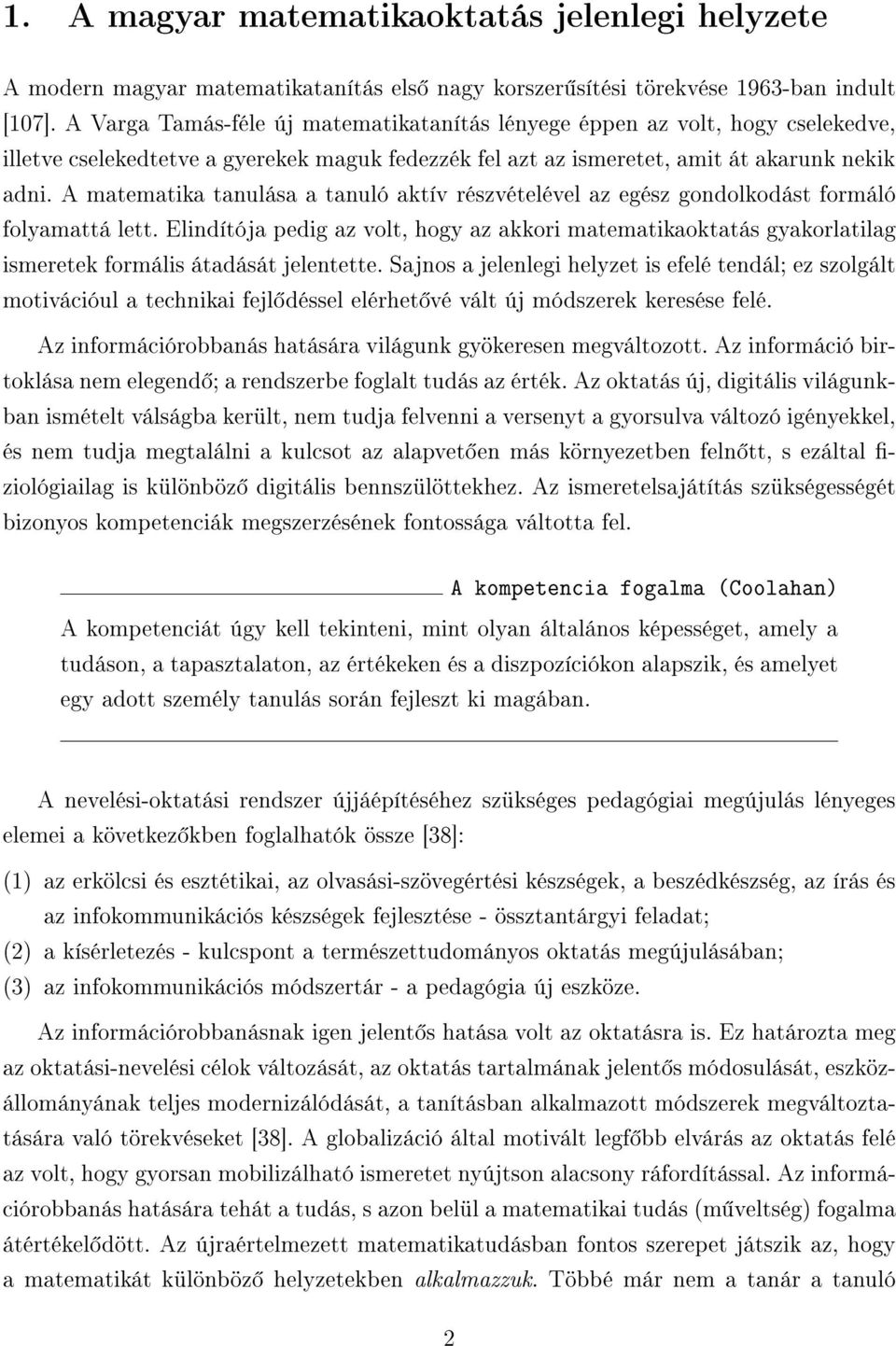 A matematika tanulása a tanuló aktív részvételével az egész gondolkodást formáló folyamattá lett.