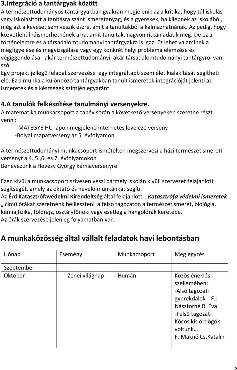 De ez a történelemre és a társadalomtudományi tantárgyakra is igaz.