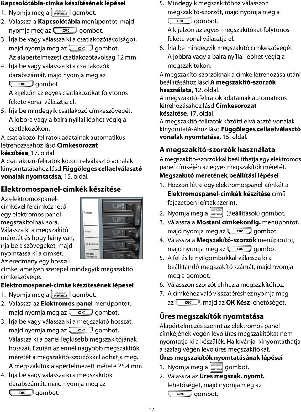 Írja be vagy válassza ki a csatlakozók darabszámát, majd nyomja meg az A kijelzőn az egyes csatlakozókat folytonos fekete vonal választja el. 5. Írja be mindegyik csatlakozó címkeszövegét.