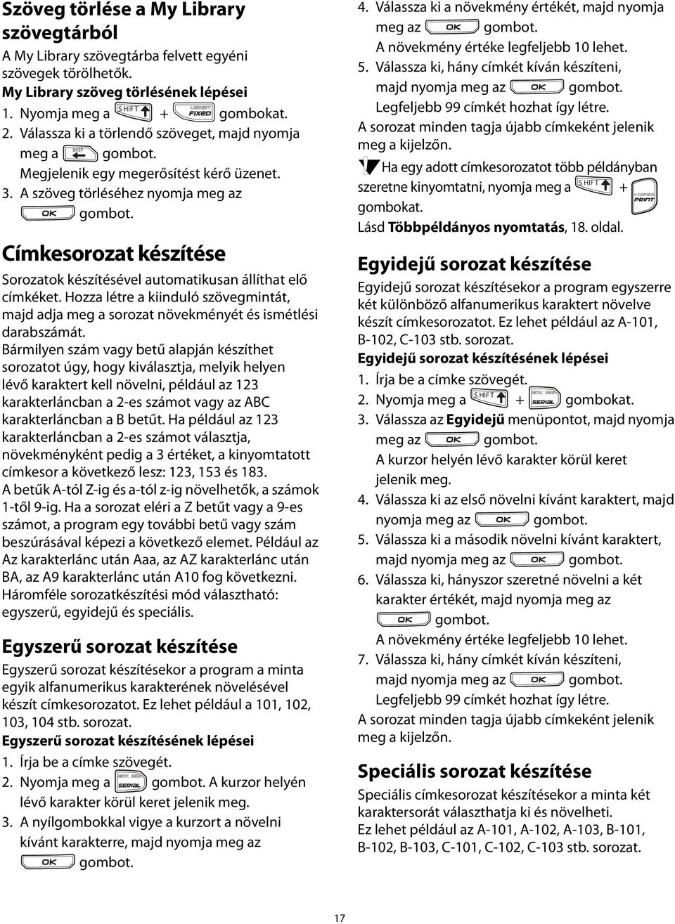 A szöveg törléséhez nyomja meg az Címkesorozat készítése Sorozatok készítésével automatikusan állíthat elő címkéket.