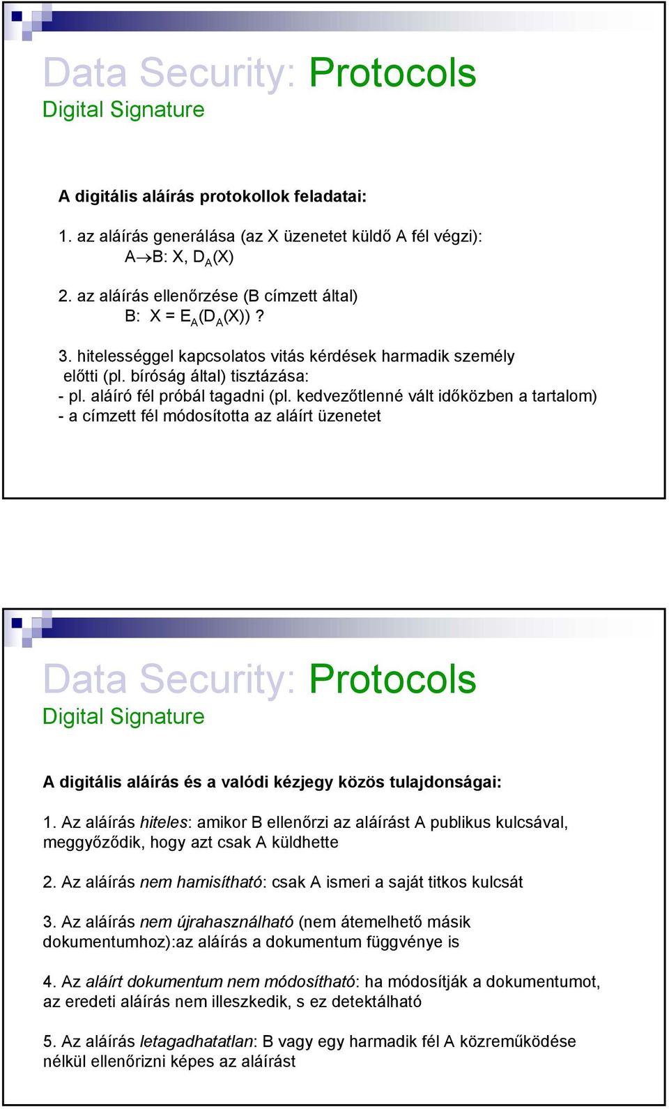 kedvezőtlenné vált időközben a tartalom) - a címzett fél módosította az aláírt üzenetet Digital Signature A digitális aláírás és a valódi kézjegy közös tulajdonságai: 1.