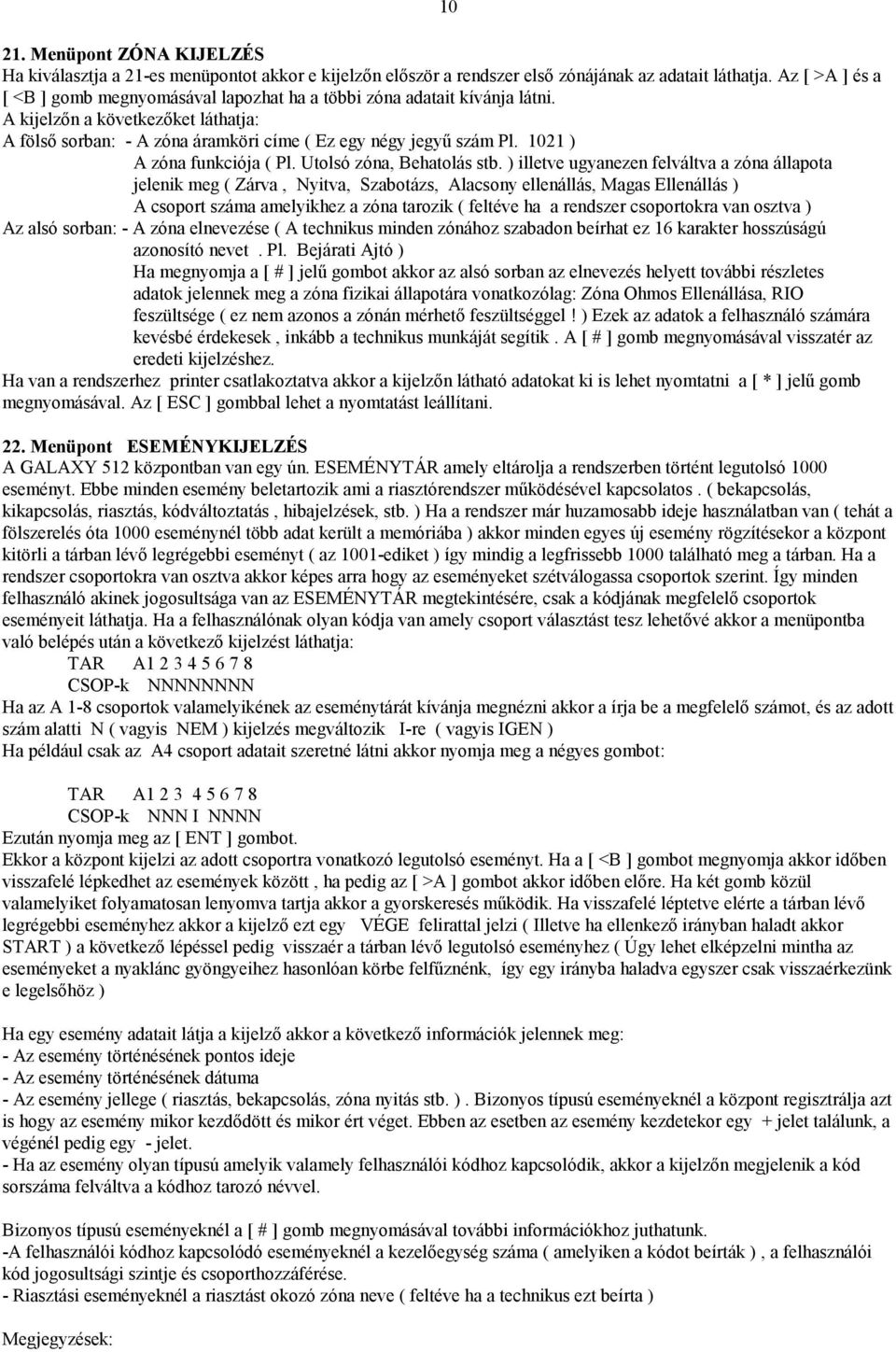 1021 ) A zóna funkciója ( Pl. Utolsó zóna, Behatolás stb.