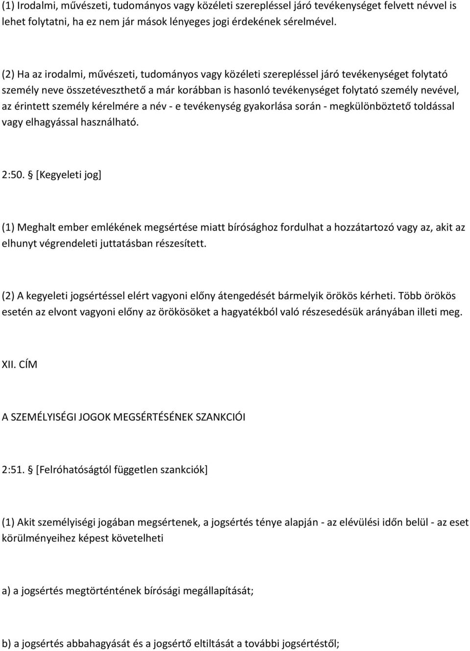 érintett személy kérelmére a név - e tevékenység gyakorlása során - megkülönböztető toldással vagy elhagyással használható. 2:50.