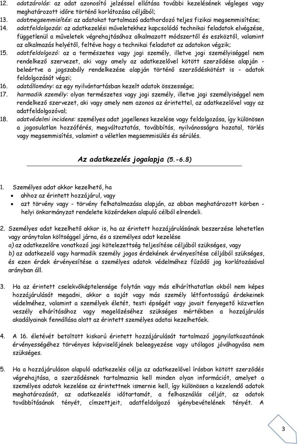 adatfeldolgozás: az adatkezelési műveletekhez kapcsolódó technikai feladatok elvégzése, függetlenül a műveletek végrehajtásához alkalmazott módszertől és eszköztől, valamint az alkalmazás helyétől,