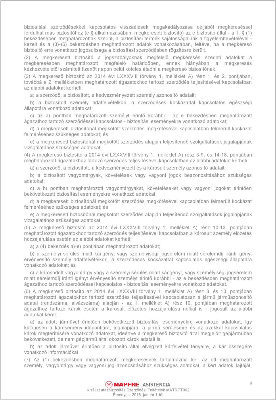 biztosító erre vonatkozó jogosultsága a biztosítási szerződésben rögzítésre került.