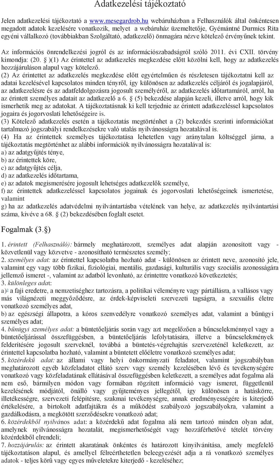 önmagára nézve kötelező érvényűnek tekint. Az információs önrendelkezési jogról és az információszabadságról szóló 2011. évi CXII. törvény kimondja: (20.