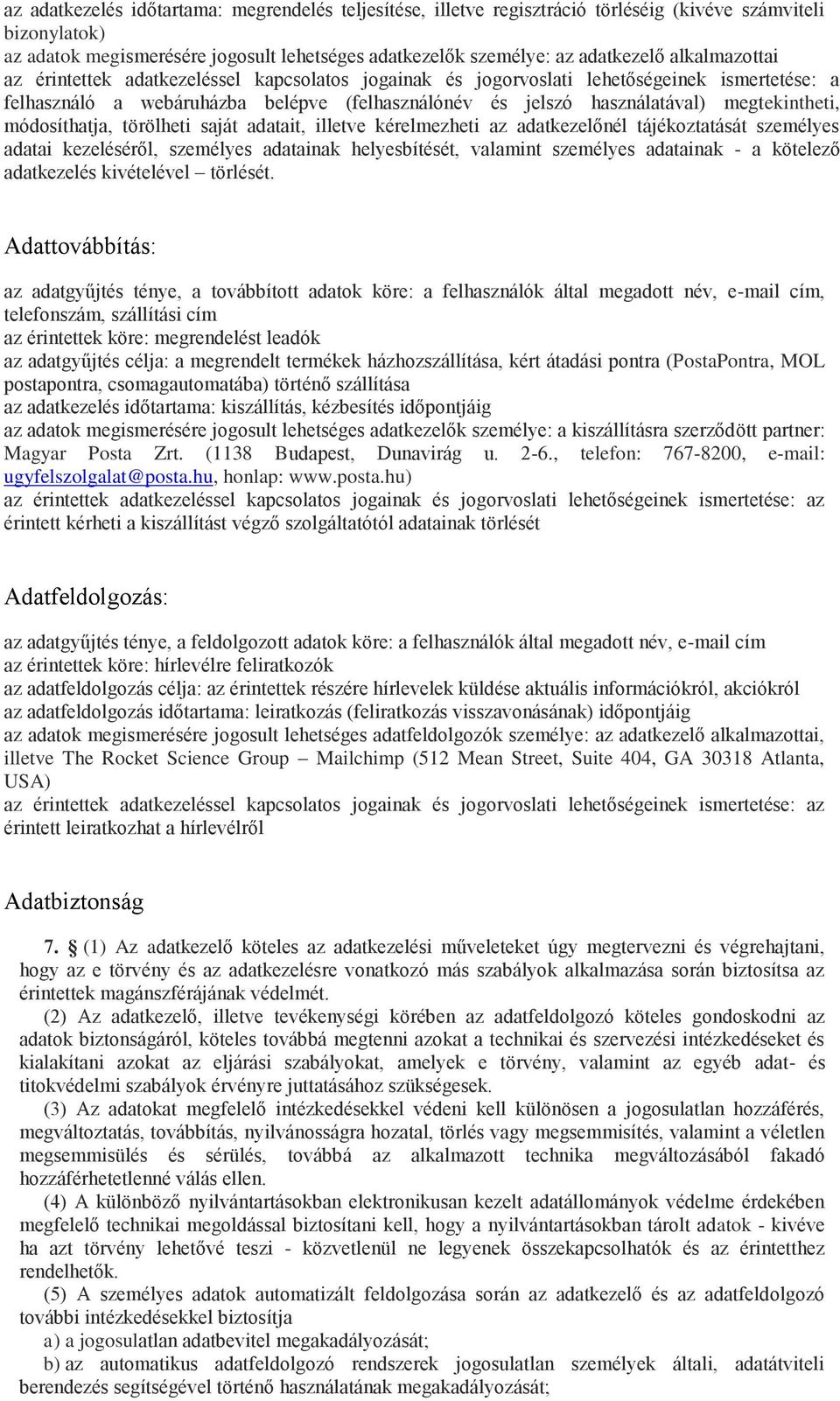 módosíthatja, törölheti saját adatait, illetve kérelmezheti az adatkezelőnél tájékoztatását személyes adatai kezeléséről, személyes adatainak helyesbítését, valamint személyes adatainak - a kötelező