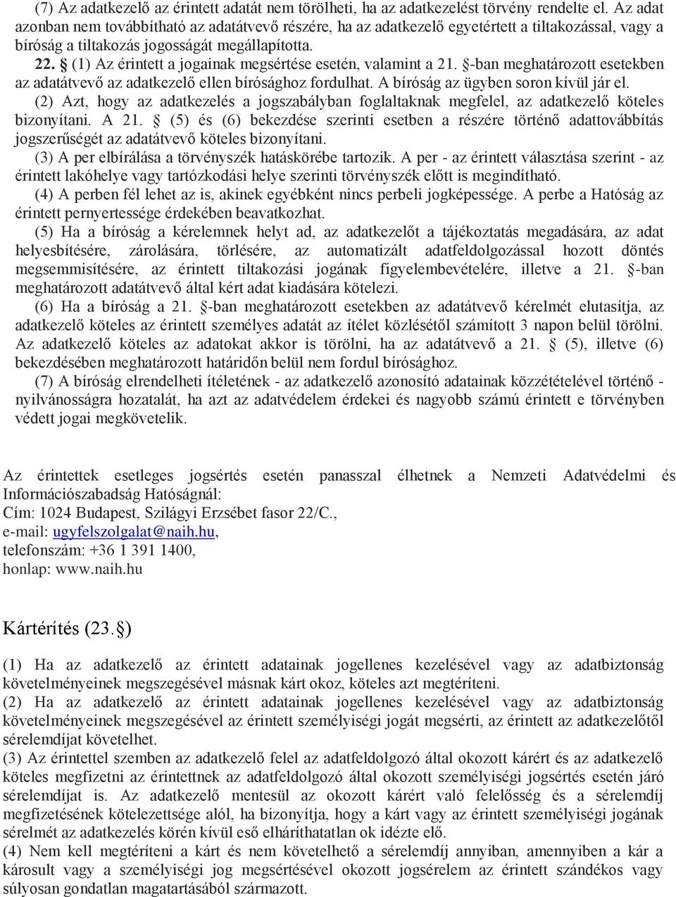 (1) Az érintett a jogainak megsértése esetén, valamint a 21. -ban meghatározott esetekben az adatátvevő az adatkezelő ellen bírósághoz fordulhat. A bíróság az ügyben soron kívül jár el.