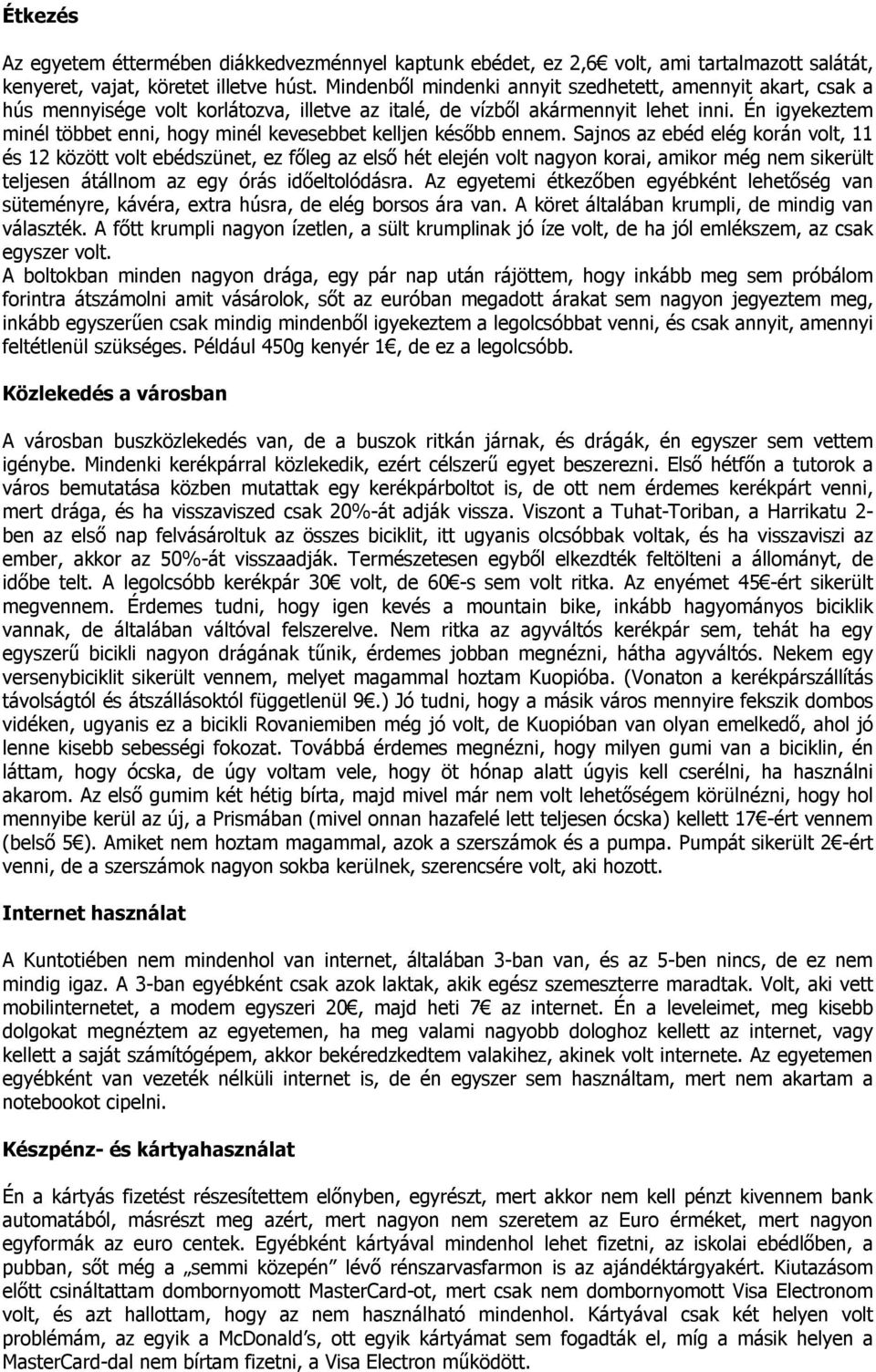 Én igyekeztem minél többet enni, hogy minél kevesebbet kelljen később ennem.