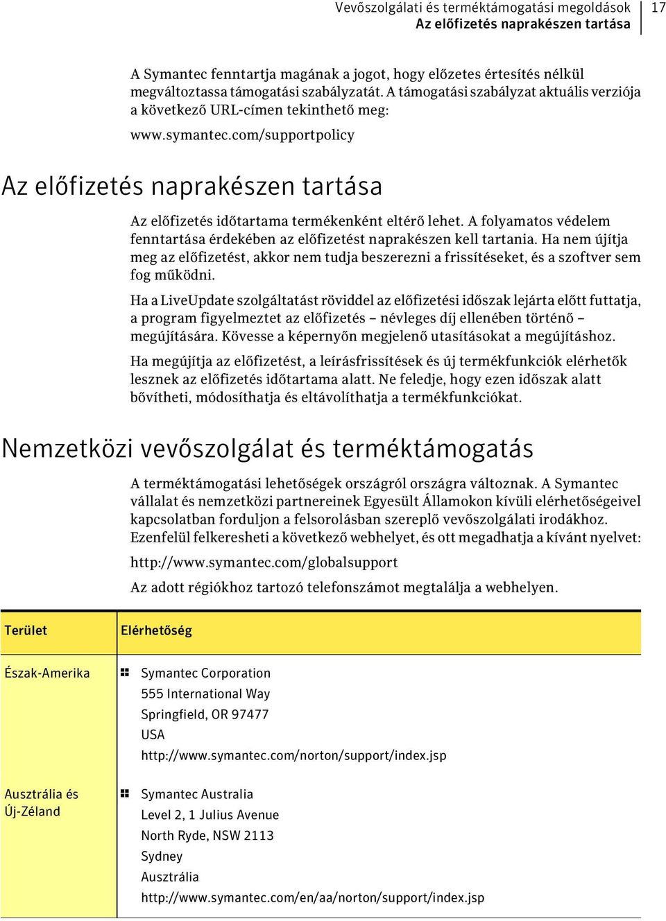 A folyamatos védelem fenntartása érdekében az előfizetést naprakészen kell tartania. Ha nem újítja meg az előfizetést, akkor nem tudja beszerezni a frissítéseket, és a szoftver sem fog működni.