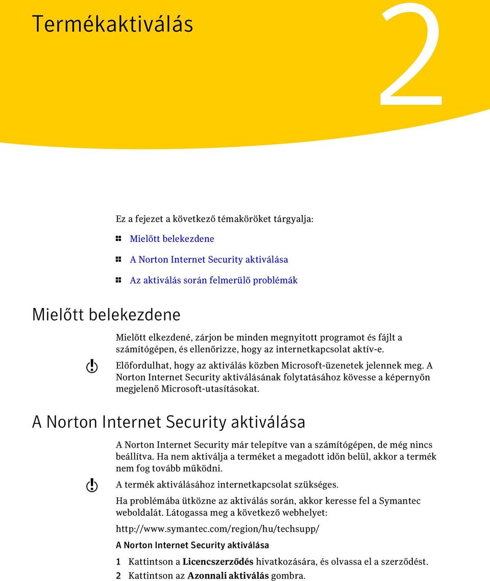 A Norton Internet Security aktiválásának folytatásához kövesse a képernyőn megjelenő Microsoft-utasításokat.