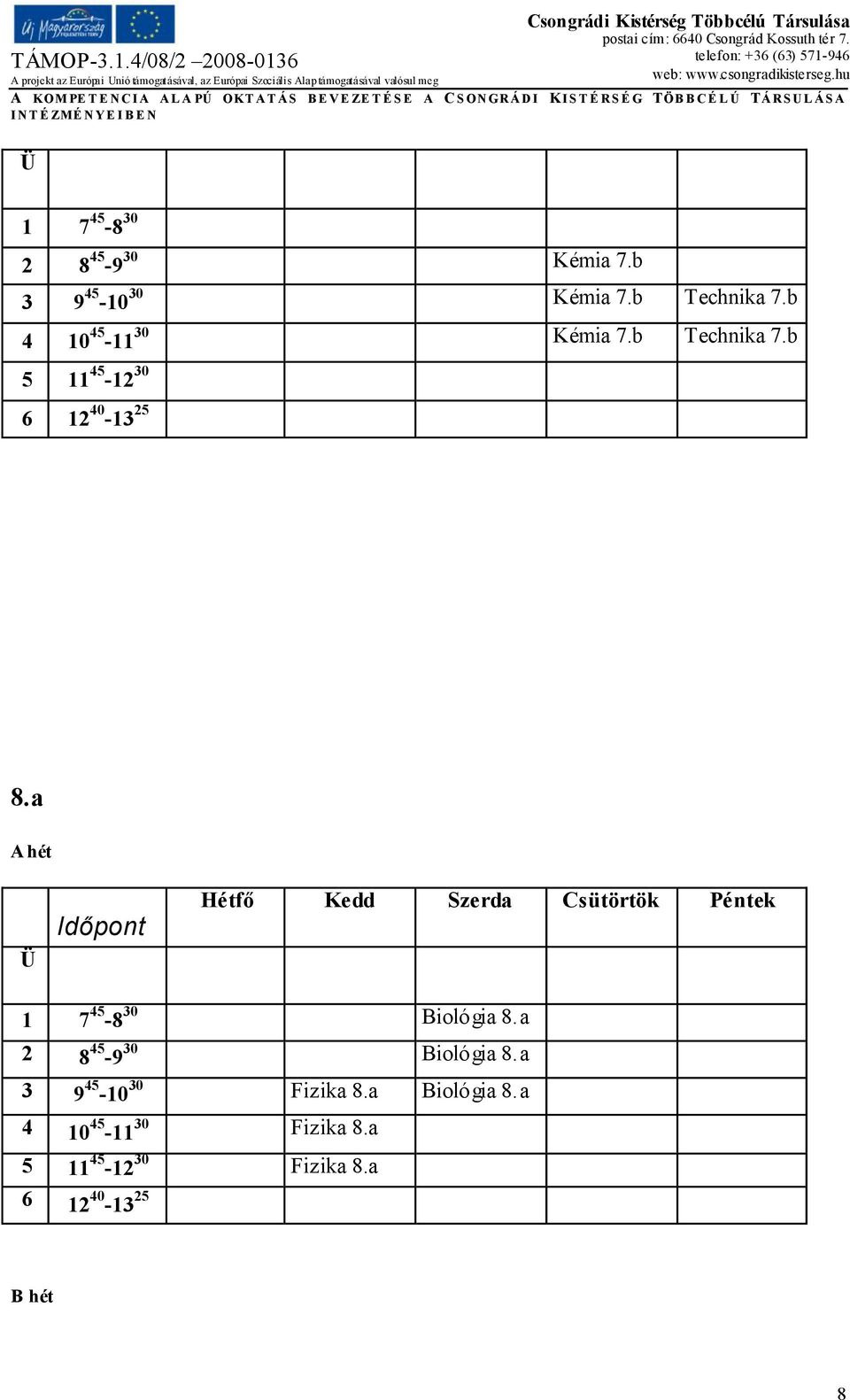 a A hét Ü Időpont Hétfő Kedd Szerda Csütörtök Péntek 1 7 45-8 30 Biológia 8.