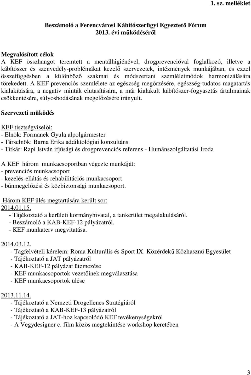 munkájában, és ezzel összefüggésben a különböző szakmai és módszertani szemléletmódok harmonizálására törekedett.