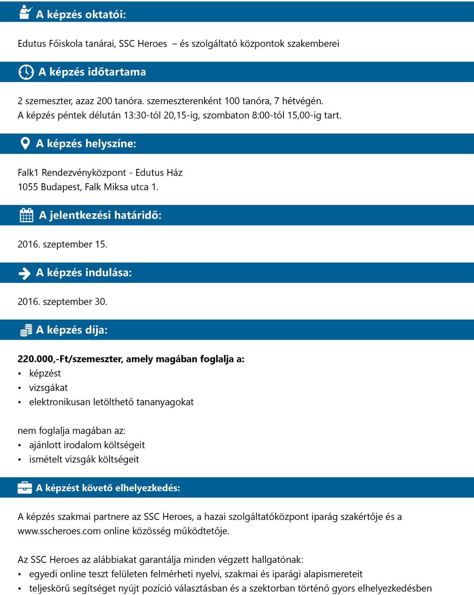 szeptember 15. A képzés indulása: 2016. szeptember 30. A képzés díja: 220.