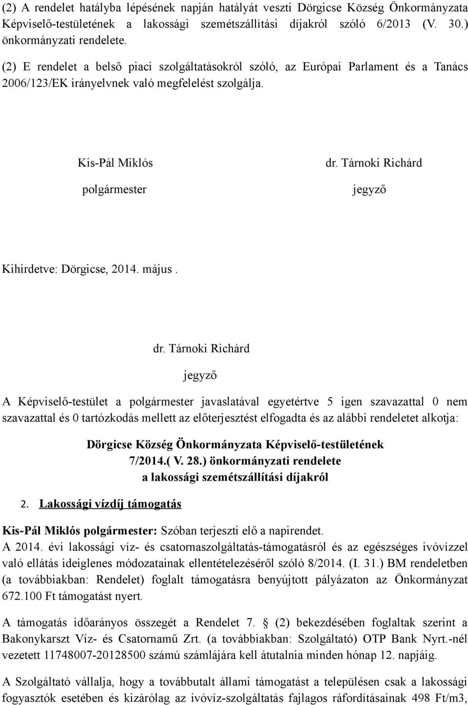 Tárnoki Richárd jegyző Kihirdetve: Dörgicse, 2014. május. dr.