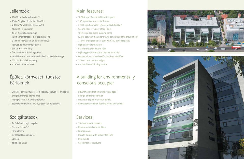 klímarendszer Main features: 17,000 sqm of net lettable office space 0 sqm minimum rentable area,300 sqm floorplates (gross) in each building Ground floor + 7 upper office floors 10 lifts in