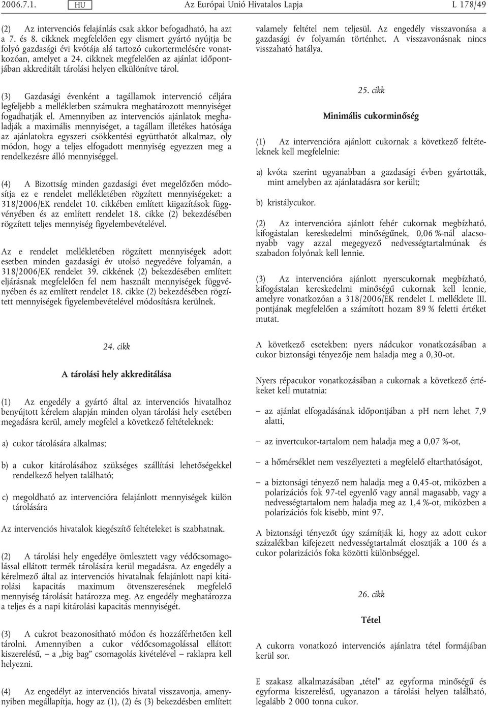 cikknek megfelelően az ajánlat időpontjában akkreditált tárolási helyen elkülönítve tárol.