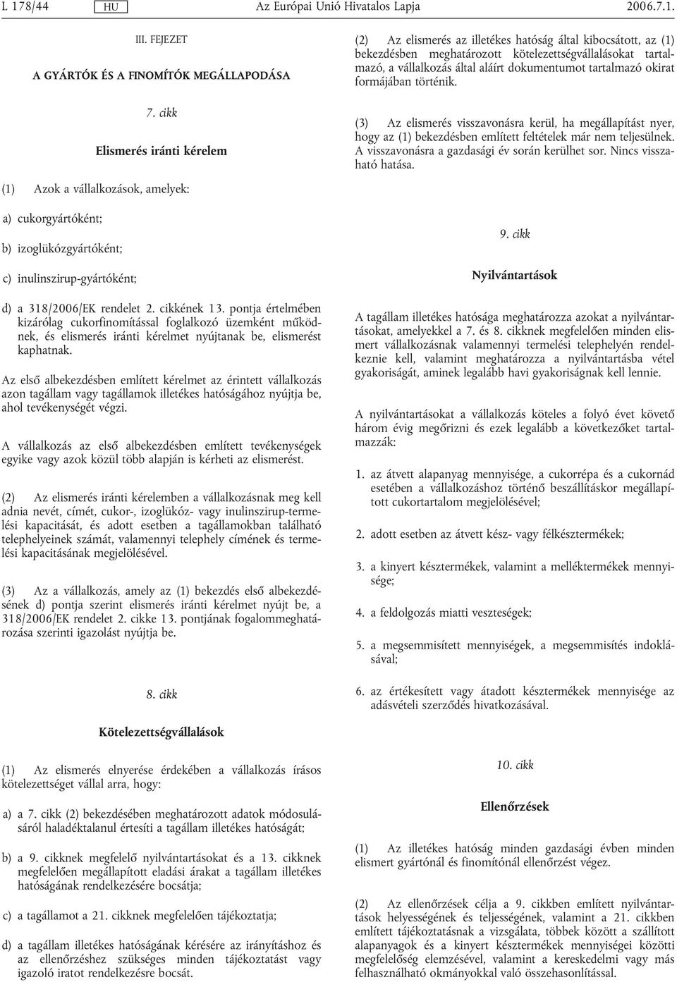 pontja értelmében kizárólag cukorfinomítással foglalkozó üzemként működnek, és elismerés iránti kérelmet nyújtanak be, elismerést kaphatnak.