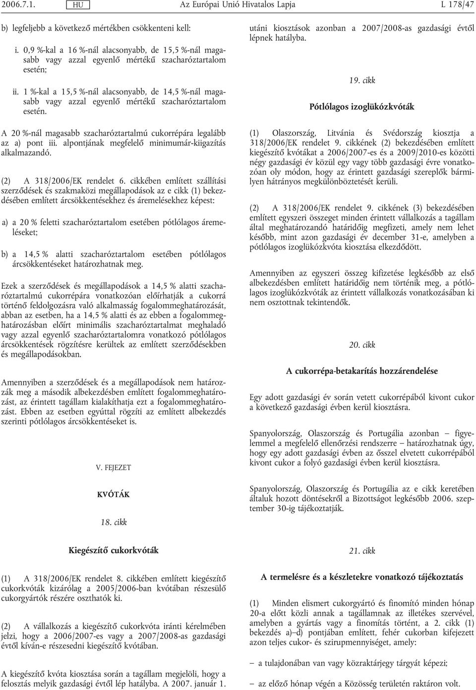 alpontjának megfelelő minimumár-kiigazítás alkalmazandó. (2) A 318/2006/EK rendelet 6.