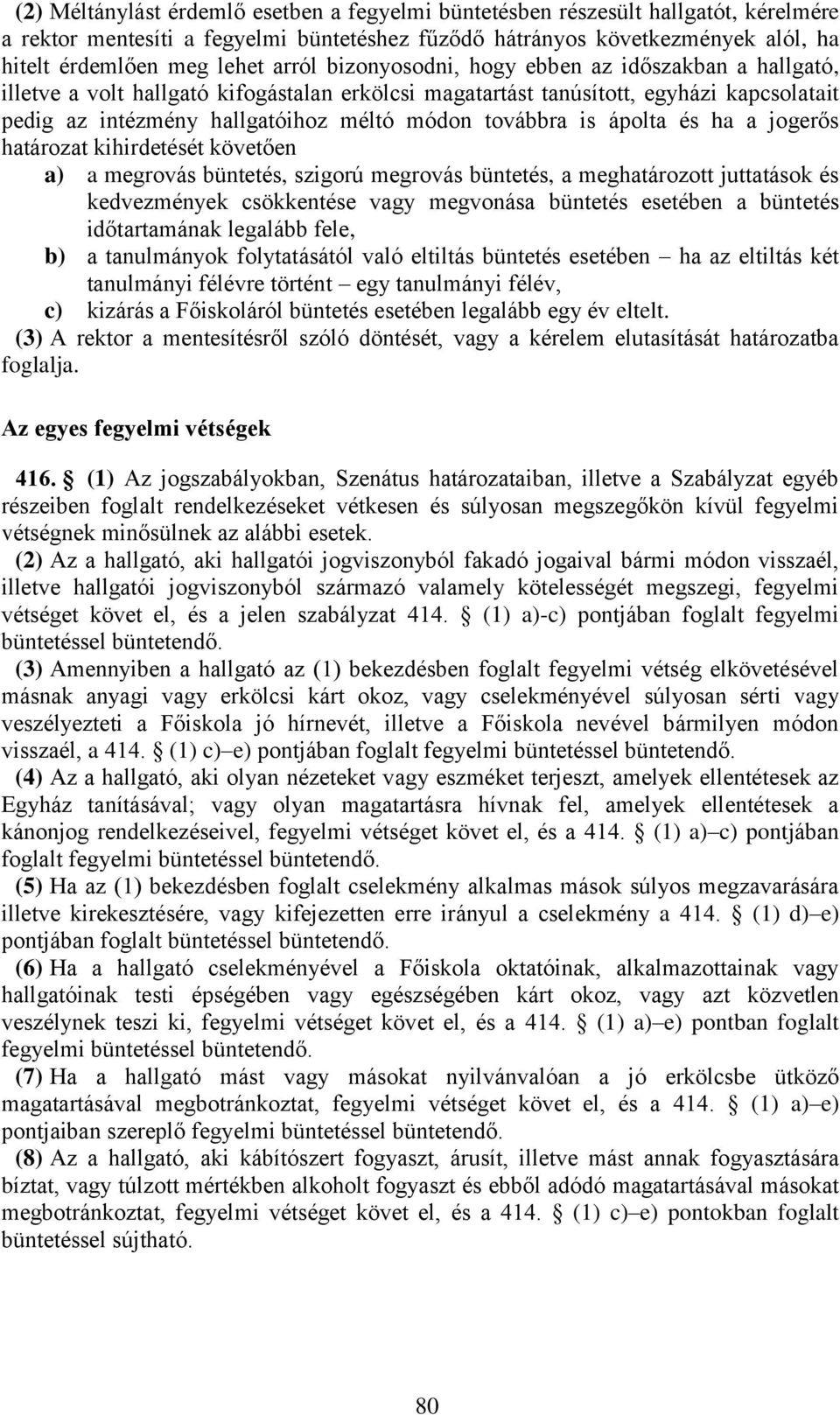 továbbra is ápolta és ha a jogerős határozat kihirdetését követően a) a megrovás büntetés, szigorú megrovás büntetés, a meghatározott juttatások és kedvezmények csökkentése vagy megvonása büntetés