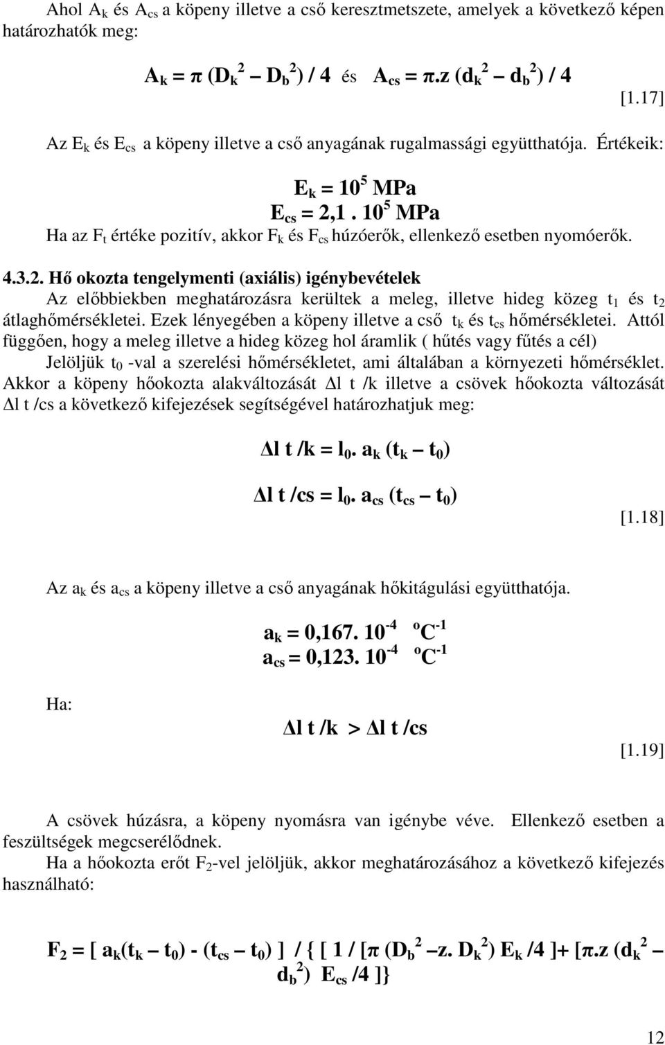 10 5 MPa Ha az F t értéke pozitív, akkor F k és F cs húzóerők, ellenkező esetben nyomóerők. 4.3.2.
