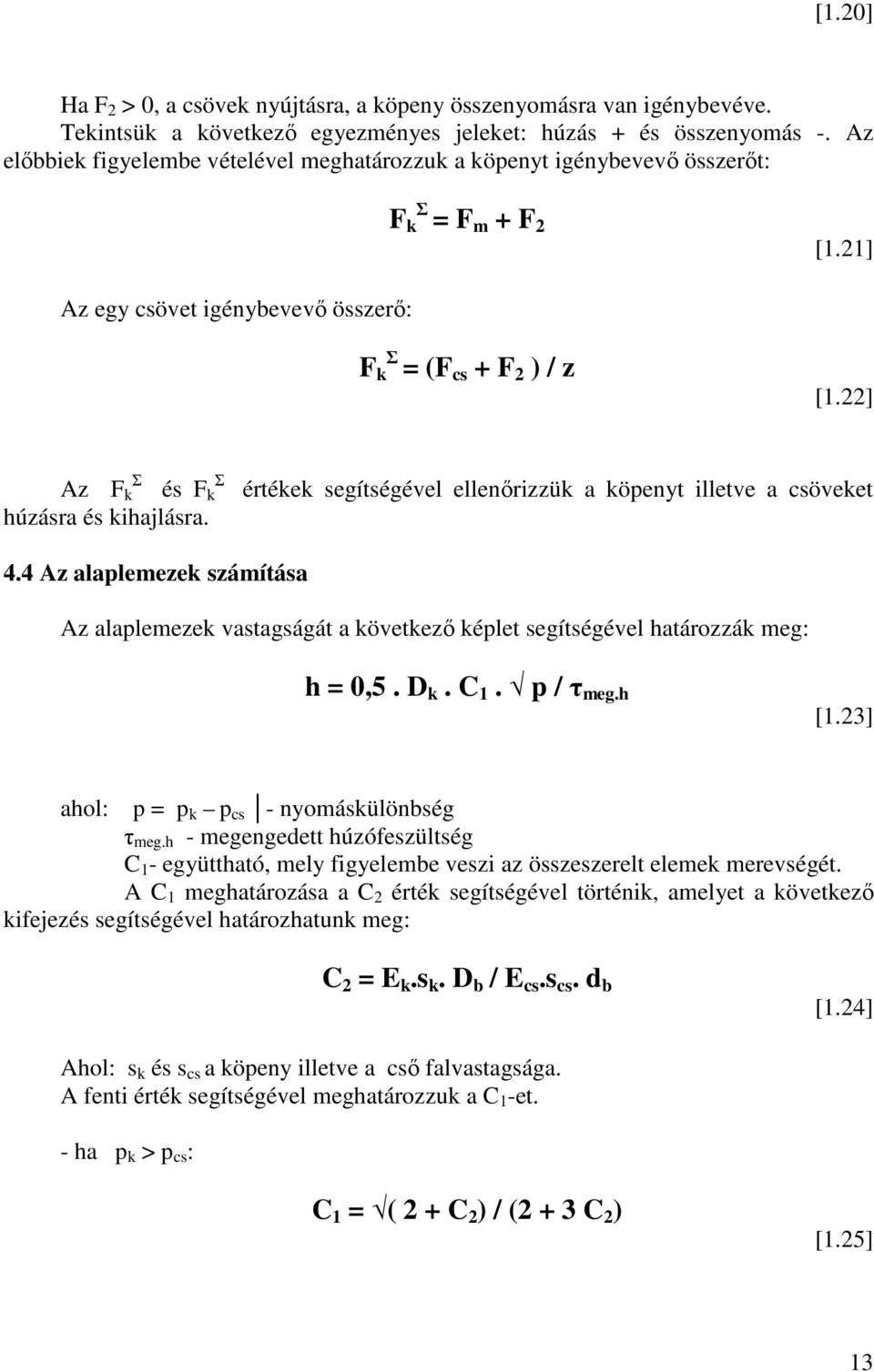 22] Σ Σ Az F k és F k húzásra és kihajlásra. értékek segítségével ellenőrizzük a köpenyt illetve a csöveket 4.