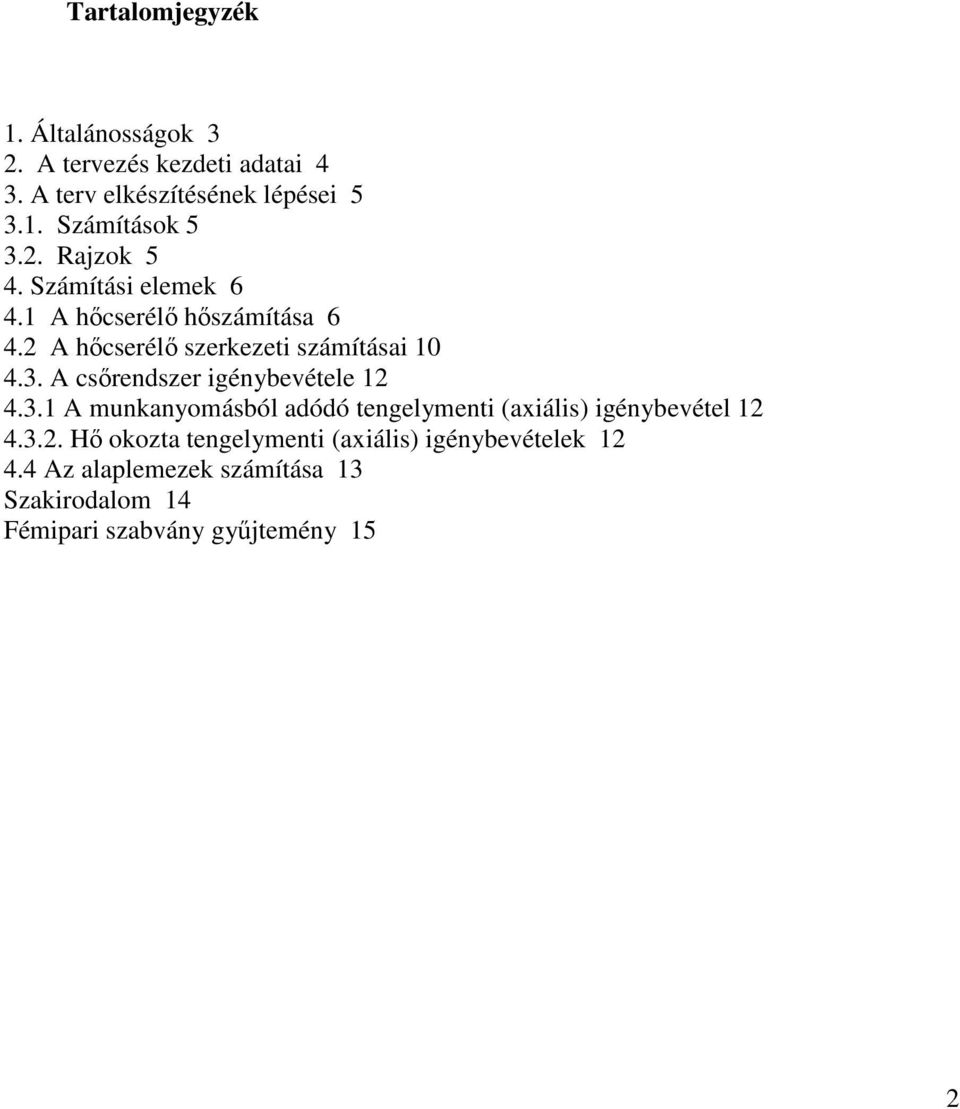 A csőrendszer igénybevétele 12 4.3.1 A munkanyomásból adódó tengelymenti (axiális) igénybevétel 12 4.3.2. Hő okozta tengelymenti (axiális) igénybevételek 12 4.