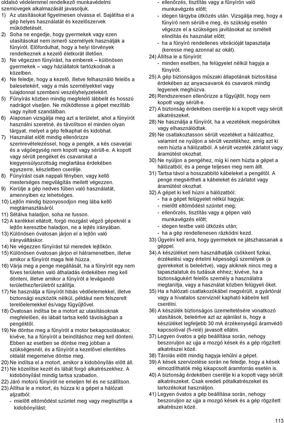 3) Ne végezzen f nyírást, ha emberek különösen gyermekek vagy háziállatok tartózkodnak a közelben.