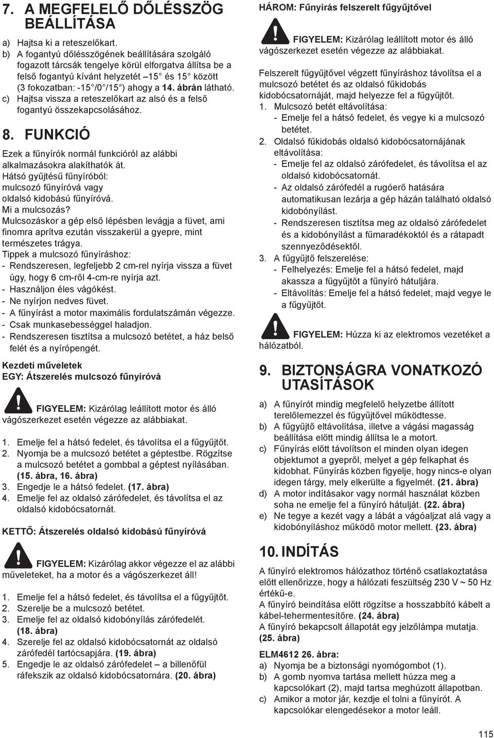 ábrán látható. c) Hajtsa vissza a reteszel kart az alsó és a fels fogantyú összekapcsolásához. 8. FUNKCIÓ Ezek a f nyírók normál funkcióról az alábbi alkalmazásokra alakíthatók át.