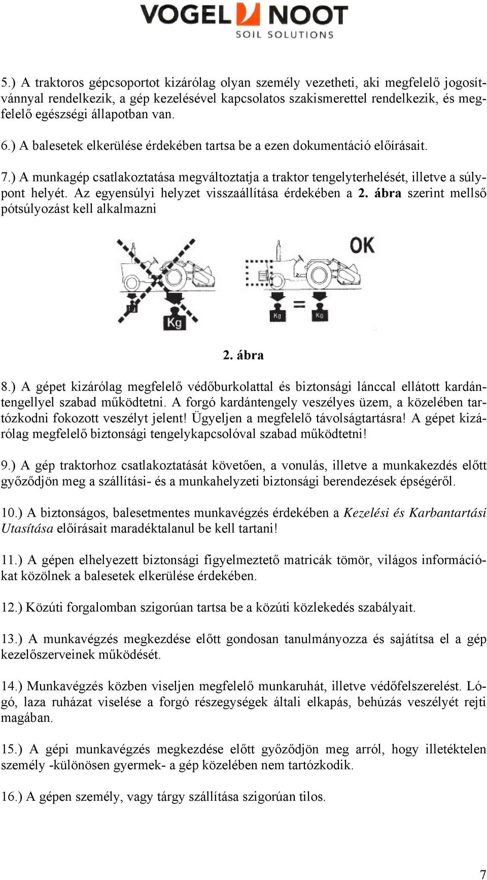 Az egyensúlyi helyzet visszaállítása érdekében a 2. ábra szerint mellső pótsúlyozást kell alkalmazni 2. ábra 8.