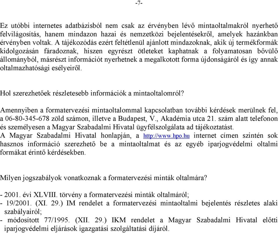 nyerhetnek a megalkotott forma újdonságáról és így annak oltalmazhatósági esélyeiről. Hol szerezhetőek részletesebb információk a mintaoltalomról?