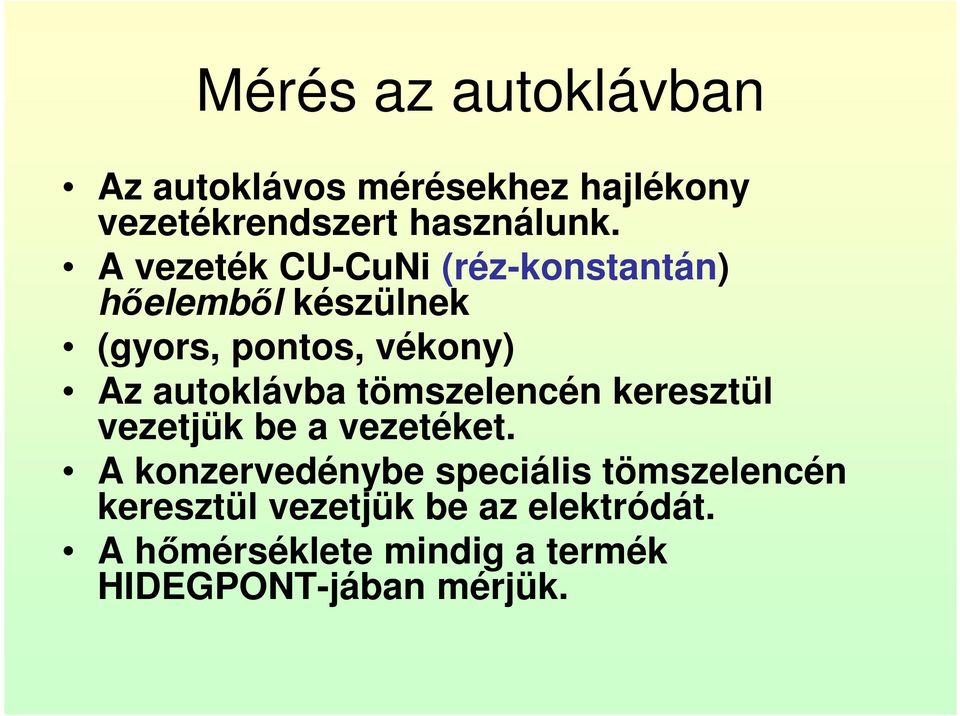 autoklávba tömszelencén keresztül vezetjük be a vezetéket.