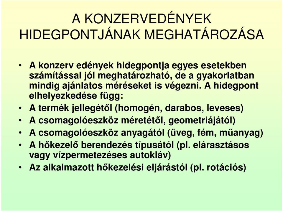 A hidegpont elhelyezkedése függ: A termék jellegétől (homogén, darabos, leveses) A csomagolóeszköz méretétől,