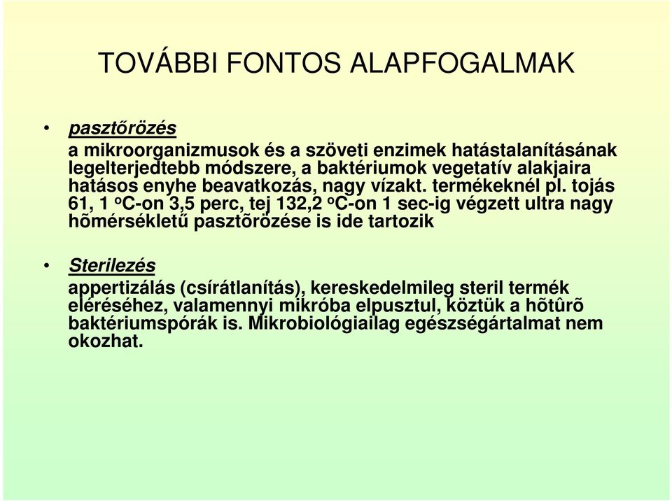 tojás 61, 1 o C-on 3,5 perc, tej 132,2 o C-on 1 sec-ig végzett ultra nagy hõmérsékletű pasztõrözése is ide tartozik Sterilezés