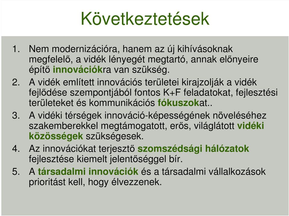 . 3. A vidéki térségek innováció-képességének növeléséhez szakemberekkel megtámogatott, erős, világlátott vidéki közösségek szükségesek. 4.