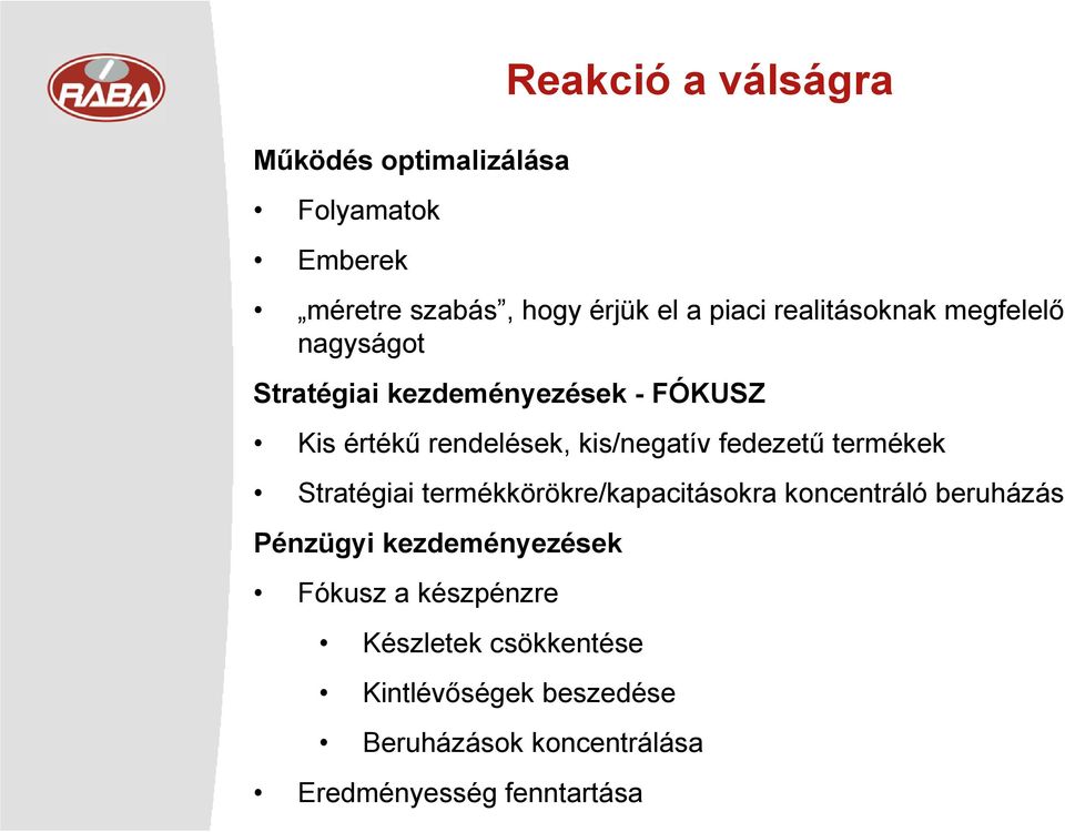 fedezető termékek Stratégiai termékkörökre/kapacitásokra koncentráló beruházás Pénzügyi kezdeményezések