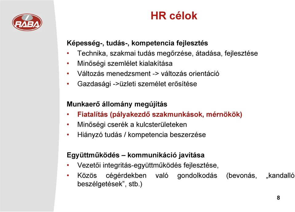 Fiatalítás (pályakezdı szakmunkások, mérnökök) Minıségi cserék a kulcsterületeken Hiányzó tudás / kompetencia beszerzése