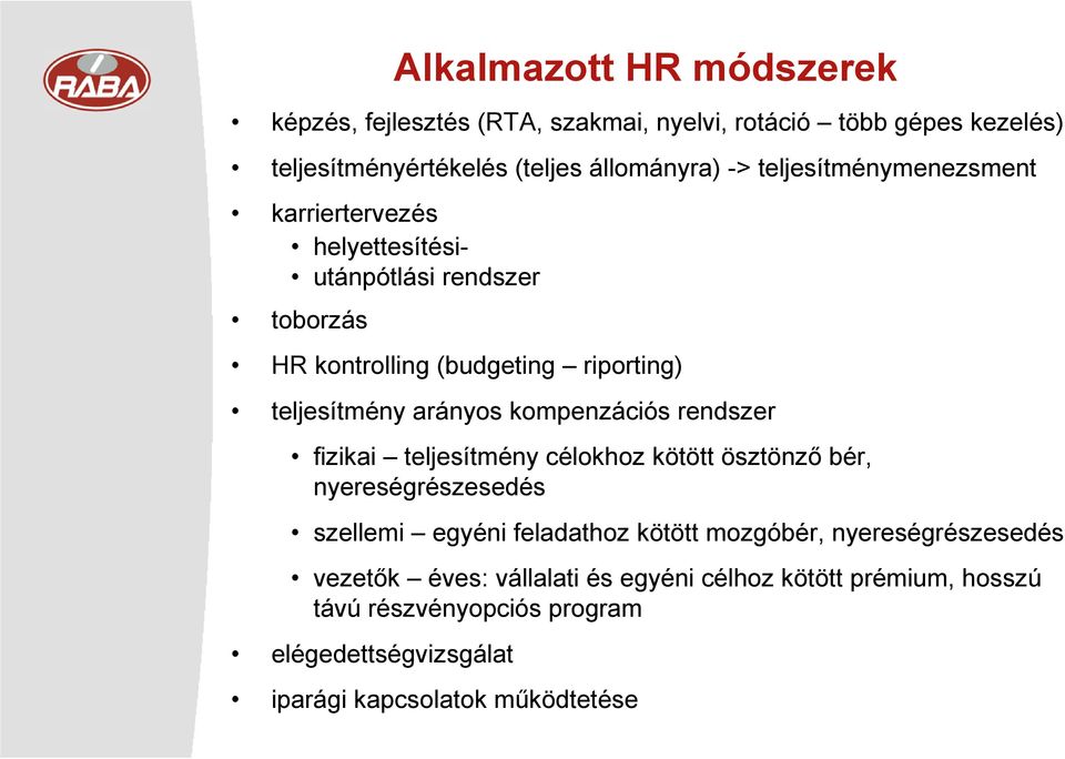 kompenzációs rendszer fizikai teljesítmény célokhoz kötött ösztönzı bér, nyereségrészesedés szellemi egyéni feladathoz kötött mozgóbér,